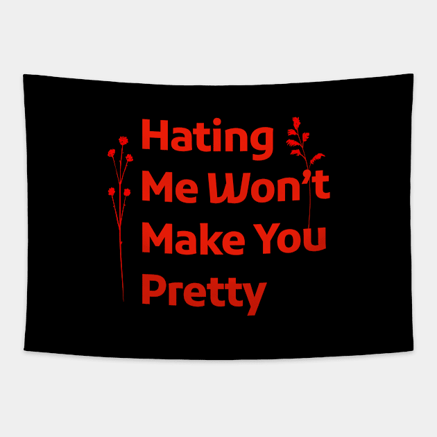 Hating Me Wont Make You Pretty Tapestry by RiyanRizqi