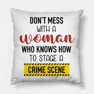 Don't Mess With A Woman Who Knows How To Stage A Crime Scene. Pillow