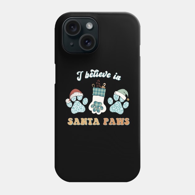 I Believe in Santa Paws Phone Case by ThriceCursedPod