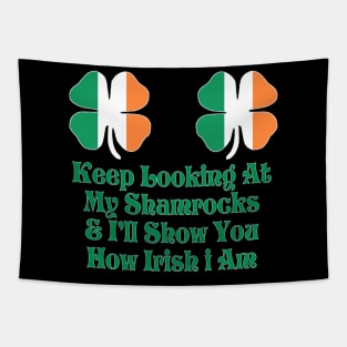 Womens Keep Looking at My Shamrocks & I'll Show you how irish i am! Tapestry