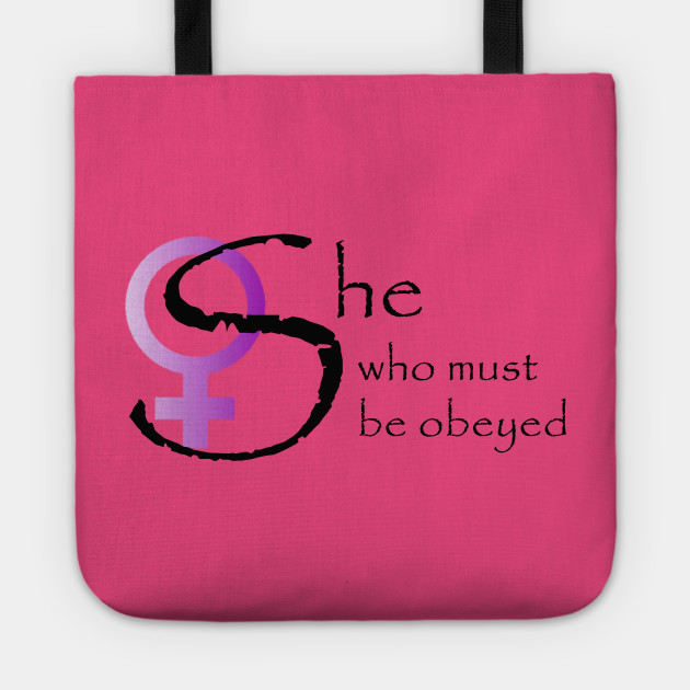 She who must be obeyed