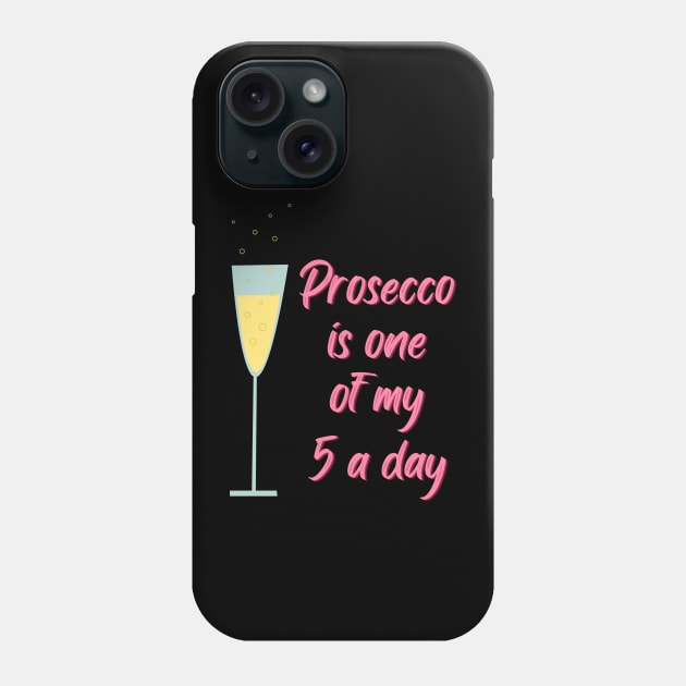 Prosecco is one of my five a day Phone Case by UK360 Photo