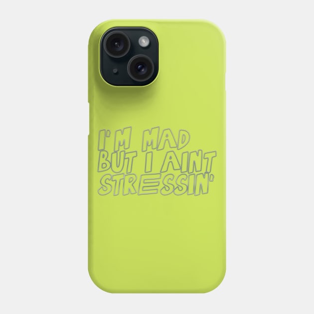 I'm mad, but I ain't stressin' Phone Case by LanaBanana