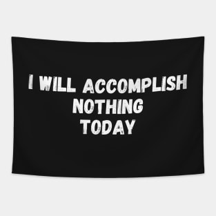 I Will Accomplish Nothing Today Tapestry