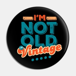 I'm Not Old I'm Vintage Pin