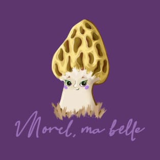 Morel, ma belle T-Shirt