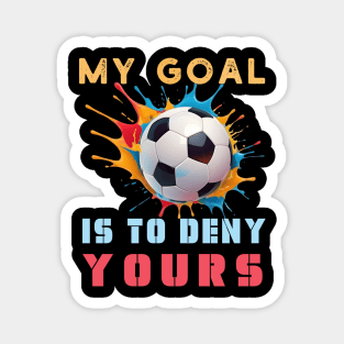 Colorful My Goal Is To Deny Yours Football Soccer Design Magnet