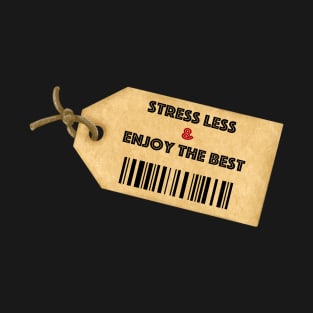 Stress less and enjoy the best, happiness tag, encouraging T-Shirt