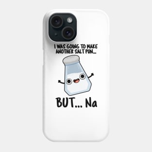 I Was Going To Make A Salt Pun But Na Cute Chemical Pun Phone Case