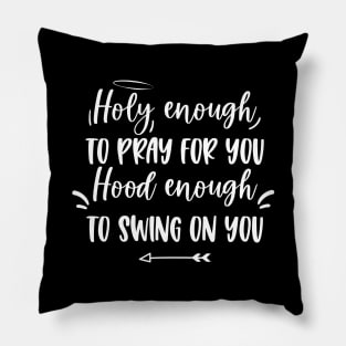 Holy enough to pray for you Hood enough to swing on you Pillow