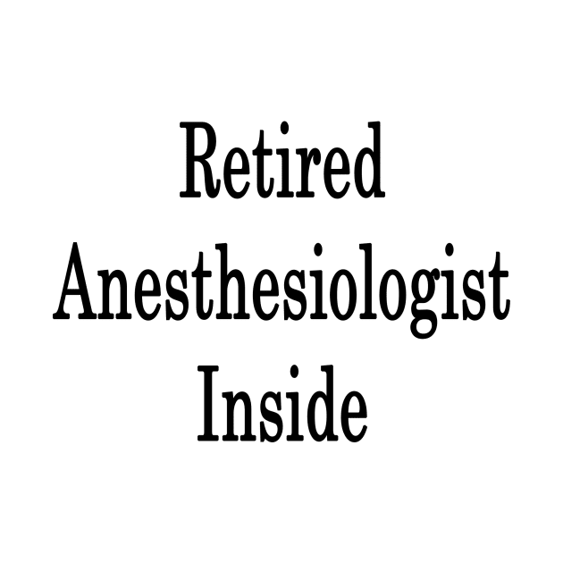 Retired Anesthesiologist Inside by supernova23