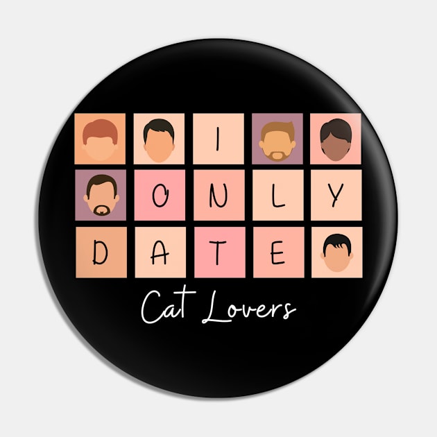 I Only Date Cat Lovers Pin by blimpiedesigns