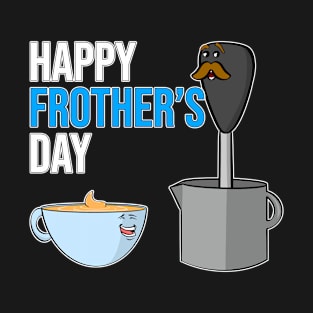 Dad Joke Fathers Day Pun Happy Frothers Day T-Shirt