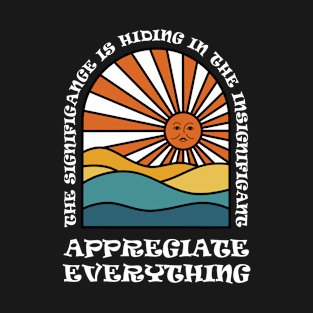 Appreciate Everything T-Shirt