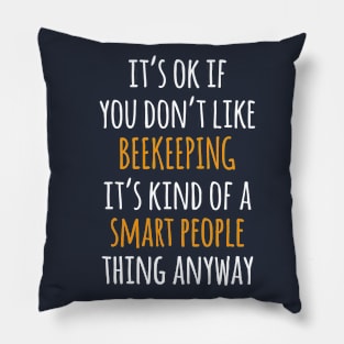 Beekeeping Funny Gift Idea | It's Ok If You Don't Like Beekeeping Pillow