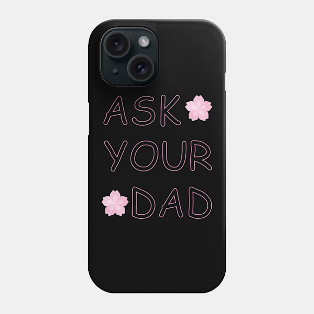 Ask Your Dad Phone Case by Dankest Merch