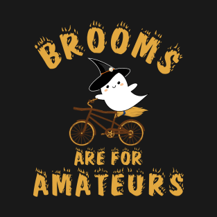 Brooms Are for Amateurs T-Shirt