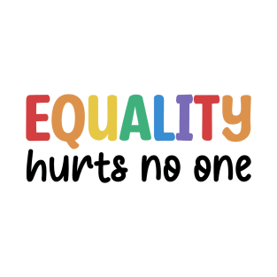 Equality hurts no one - pride statement T-Shirt