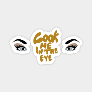 Look me in the eye funny Magnet