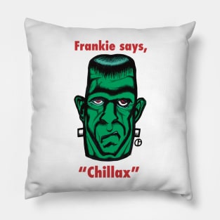 Frankie says, “Chillax” Pillow