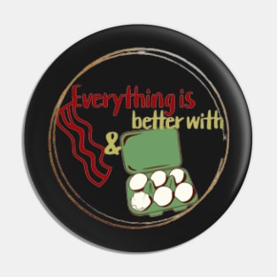 Everything Is Better With Bacon And Eggs Pin