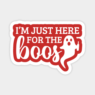 I'm just here for the boos Magnet