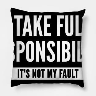 I Take Full Responsibility Its Not My Fault Election Pillow