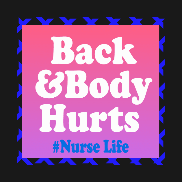 Back And Body Hurts Nurse Life by 29 hour design