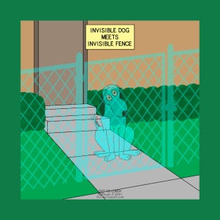 Invisible Dog Meets Invisible Fence T-Shirt