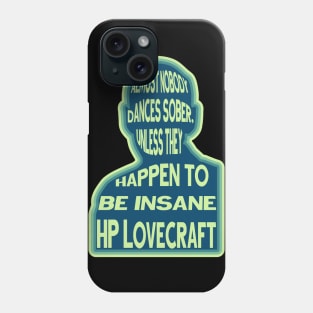Nobobdy dances sober unless they happen to be insane Phone Case