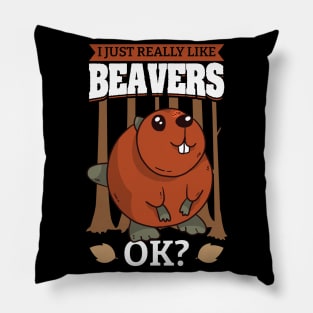 I Just Really Like Beavers OK Pillow