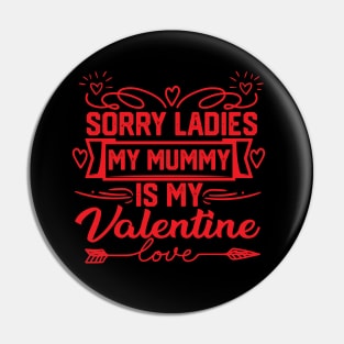 Exclusive Mom Valentine Gift idea - Sorry Ladies, My Mummy is My Valentine. Perfect Gift for Mother Lovers Pin