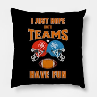 I Just Hope Both Teams Have Fun Football Shirts For Funs Pillow