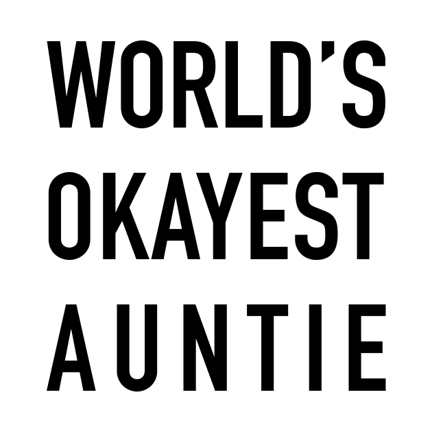 WORLD’S OKAYEST AUNTIE Black Typography by DailyQuote