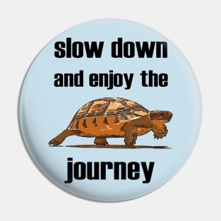 Slow Down And Enjoy The Journey Tortoise Pin