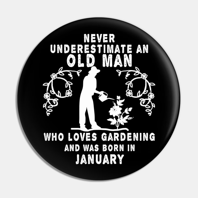 Never underestimate an old man who loves gardening and was born in January Pin by MBRK-Store