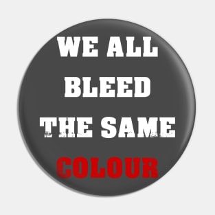 We All Bleed The Same Colour Pin