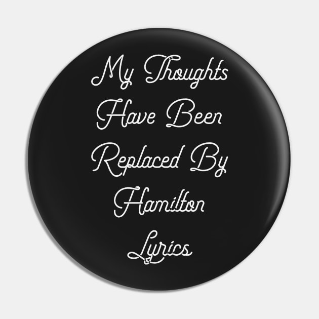 My Thoughts Have Been Replaced By Hamilton Lyrics - Hamilton Pin by kdpdesigns