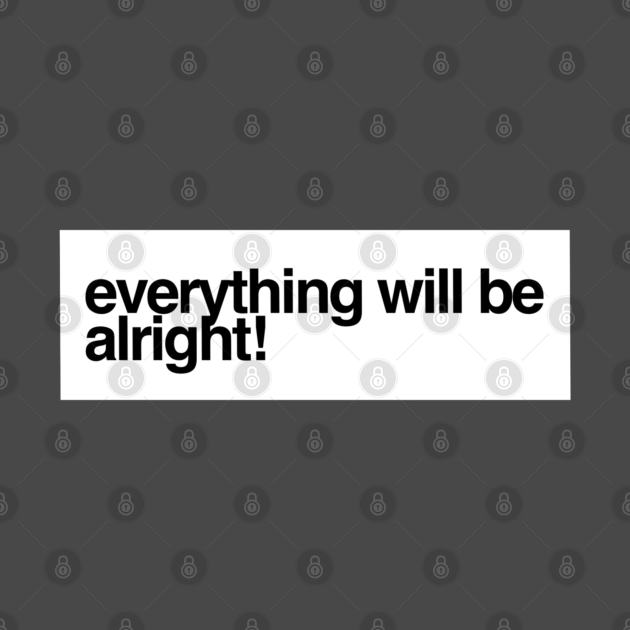 Everything Will Be Alright | Mental Health Matters ...