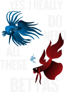 Yes, I Really Do Need All These Bettas Magnet