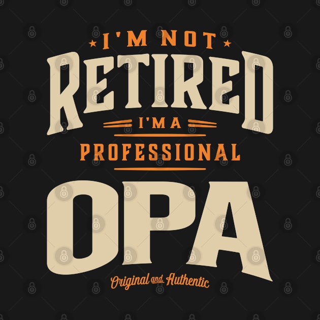 I'm Not Retired I'm a Professional Opa Funny Dad Grandpa by cidolopez