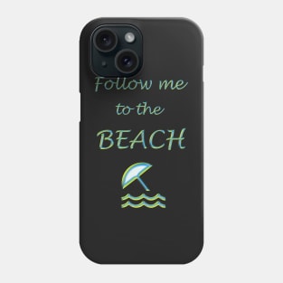 Follow Me to the Beach Phone Case