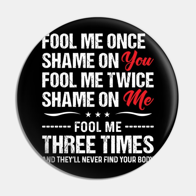 Fool Me Once Shame On You - Funny T Shirts Sayings - Funny T Shirts For Women - SarcasticT Shirts Pin by Murder By Text