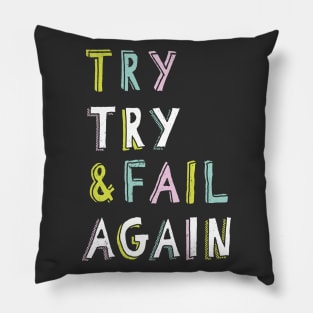 Try & Fail, Try Again Pillow