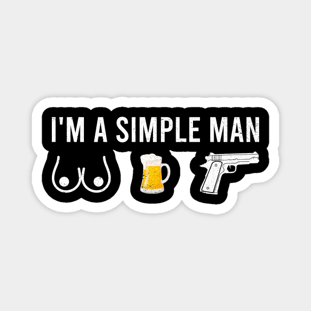 I'm A Simple Man Funny Pew Gun Rights Freedom - Im A Simple Man Boobs Beer Gun Rights - Magnet | TeePublic I'm A Simple Man Funny Pew Gun Rights Freedom - Im A Simple Man Boobs Beer Gun Rights - Magnet | TeePublic