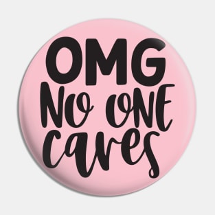 OMG No One Cares Pin