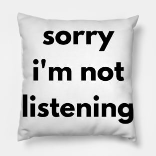Sorry I'm Not Listening. Funny Sarcastic Quote. Pillow