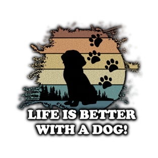 Life Is Better With A Dog! T-Shirt