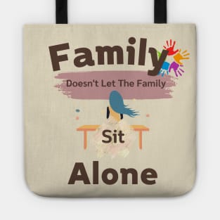 Family Doesn't let the family sit alone Tote