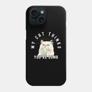 Funny Persian Cat T-Shirt - "My Cat Thinks You're Dumb" - Perfect for Cat Lovers! Phone Case